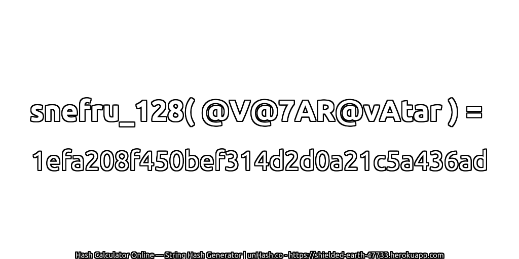 snefru_128( @V@7AR@vAtar ) = 1efa208f450bef314d2d0a21c5a436ad | unHash.co