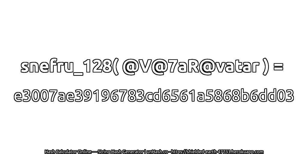 snefru_128( @V@7aR@vatar ) = e3007ae39196783cd6561a5868b6dd03 | unHash.co