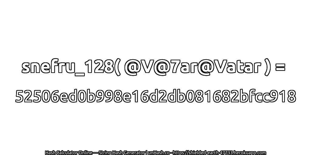 snefru_128( @V@7ar@Vatar ) = 52506ed0b998e16d2db081682bfcc918 | unHash.co