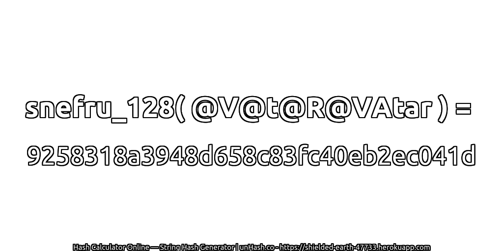 snefru_128( @V@t@R@VAtar ) = 9258318a3948d658c83fc40eb2ec041d | unHash.co