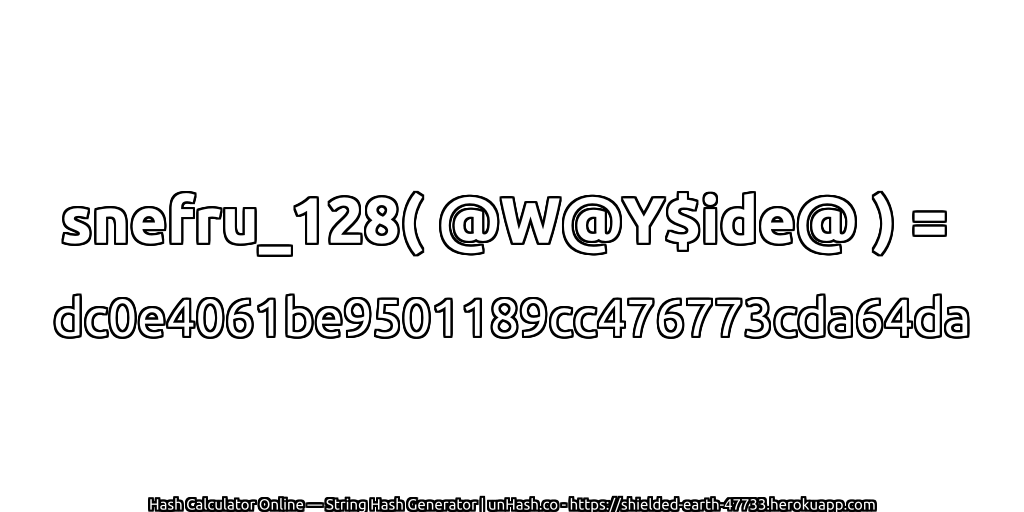 snefru_128( @W@Y$ide@ ) = dc0e4061be9501189cc476773cda64da | unHash.co