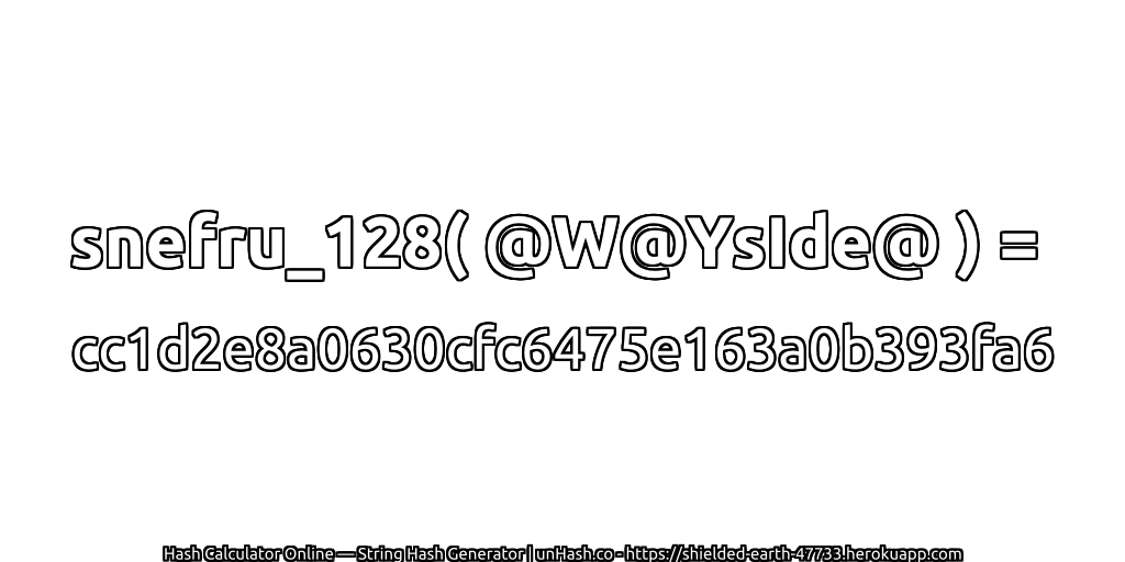 snefru_128( @W@YsIde@ ) = cc1d2e8a0630cfc6475e163a0b393fa6 | unHash.co