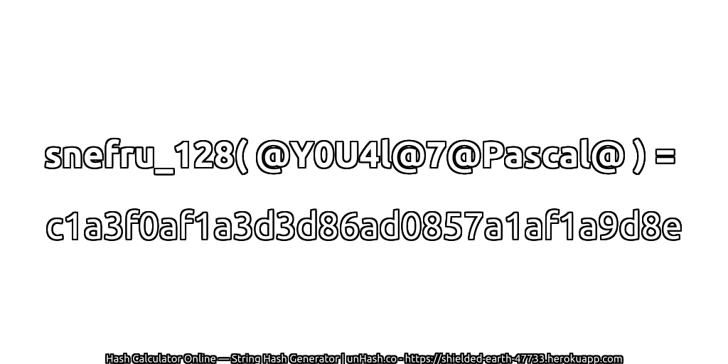 snefru_128( @Y0U4l@7@Pascal@ ) = c1a3f0af1a3d3d86ad0857a1af1a9d8e | unHash.co