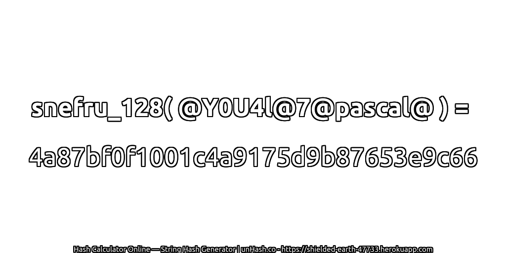 snefru_128( @Y0U4l@7@pascal@ ) = 4a87bf0f1001c4a9175d9b87653e9c66 | unHash.co
