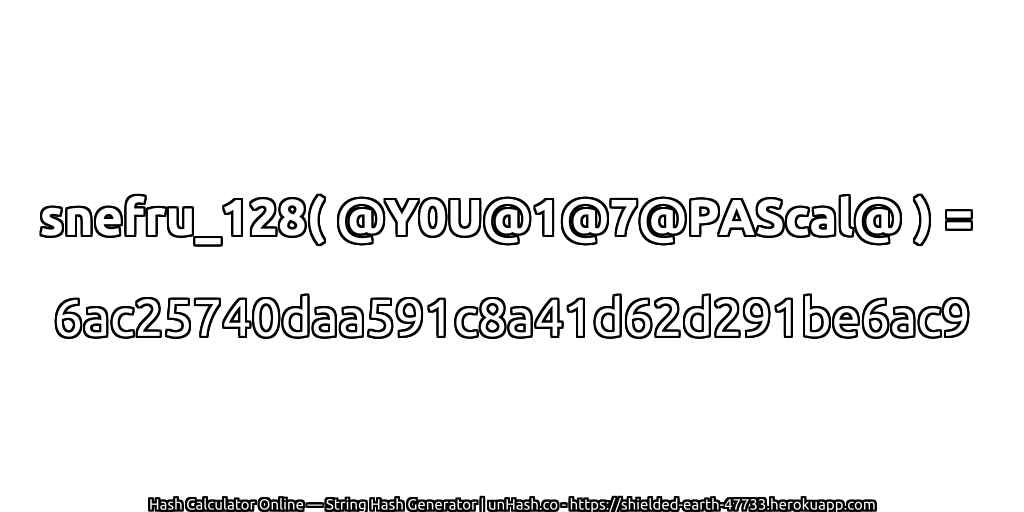snefru_128( @Y0U@1@7@PAScal@ ) = 6ac25740daa591c8a41d62d291be6ac9 | unHash.co
