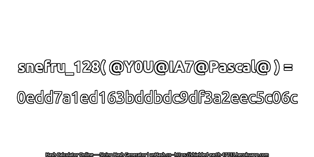 snefru_128( @Y0U@IA7@Pascal@ ) = 0edd7a1ed163bddbdc9df3a2eec5c06c | unHash.co
