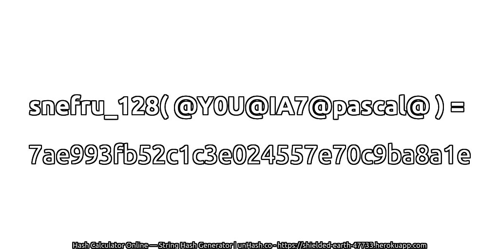 snefru_128( @Y0U@IA7@pascal@ ) = 7ae993fb52c1c3e024557e70c9ba8a1e | unHash.co