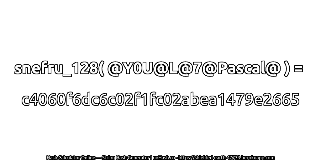 snefru_128( @Y0U@L@7@Pascal@ ) = c4060f6dc6c02f1fc02abea1479e2665 | unHash.co