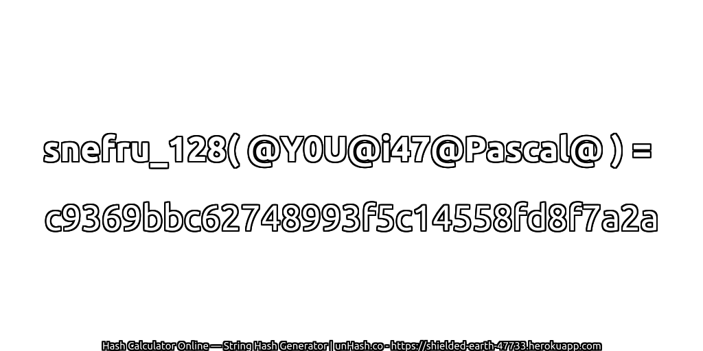 snefru_128( @Y0U@i47@Pascal@ ) = c9369bbc62748993f5c14558fd8f7a2a | unHash.co