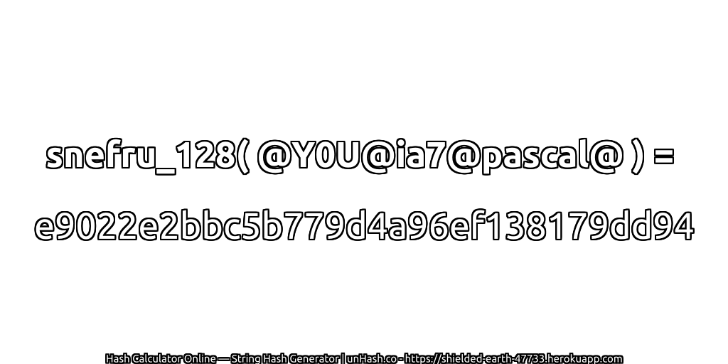 snefru_128( @Y0U@ia7@pascal@ ) = e9022e2bbc5b779d4a96ef138179dd94 | unHash.co