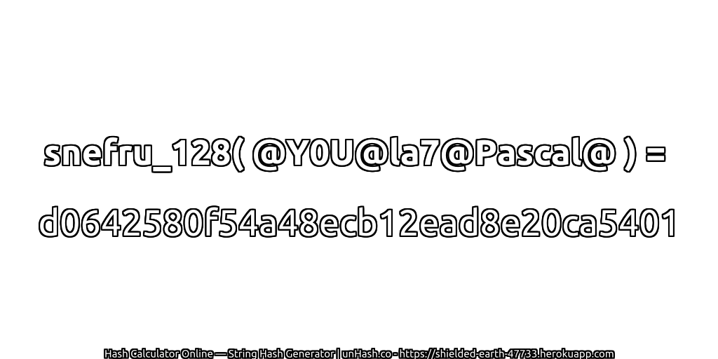 snefru_128( @Y0U@la7@Pascal@ ) = d0642580f54a48ecb12ead8e20ca5401 | unHash.co