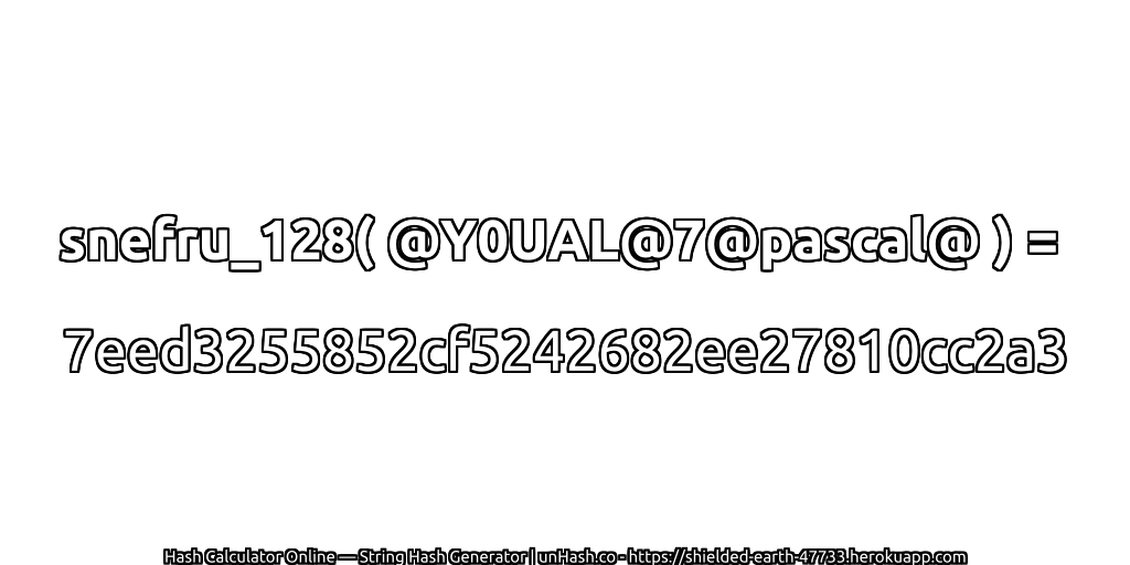 snefru_128( @Y0UAL@7@pascal@ ) = 7eed3255852cf5242682ee27810cc2a3 | unHash.co