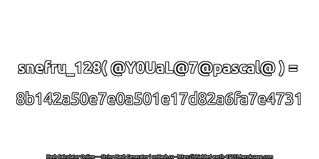 snefru_128( @Y0UaL@7@pascal@ ) = 8b142a50e7e0a501e17d82a6fa7e4731 | unHash.co