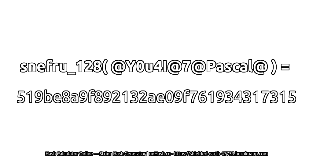 snefru_128( @Y0u4I@7@Pascal@ ) = 519be8a9f892132ae09f761934317315 | unHash.co