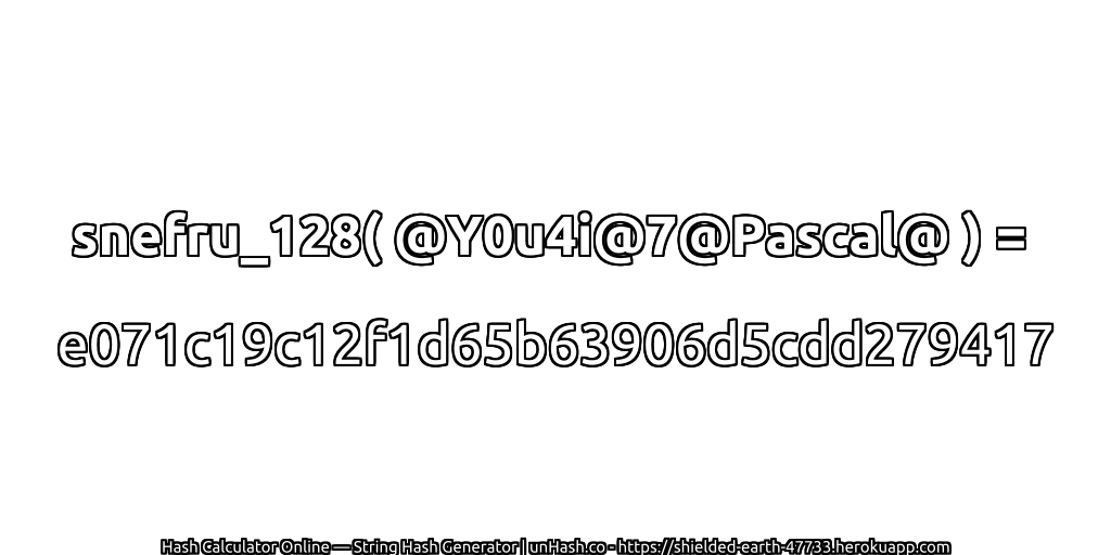 snefru_128( @Y0u4i@7@Pascal@ ) = e071c19c12f1d65b63906d5cdd279417 | unHash.co