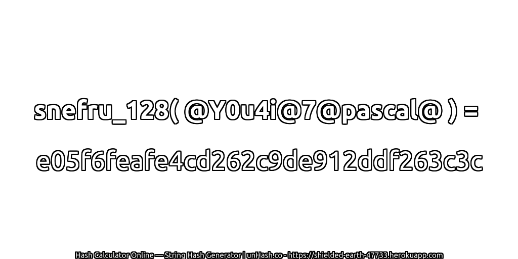 snefru_128( @Y0u4i@7@pascal@ ) = e05f6feafe4cd262c9de912ddf263c3c | unHash.co