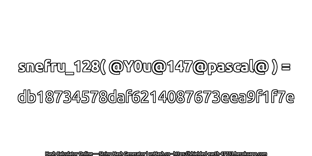 snefru_128( @Y0u@147@pascal@ ) = db18734578daf6214087673eea9f1f7e | unHash.co