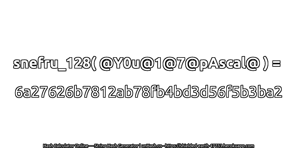 snefru_128( @Y0u@1@7@pAscal@ ) = 6a27626b7812ab78fb4bd3d56f5b3ba2 | unHash.co
