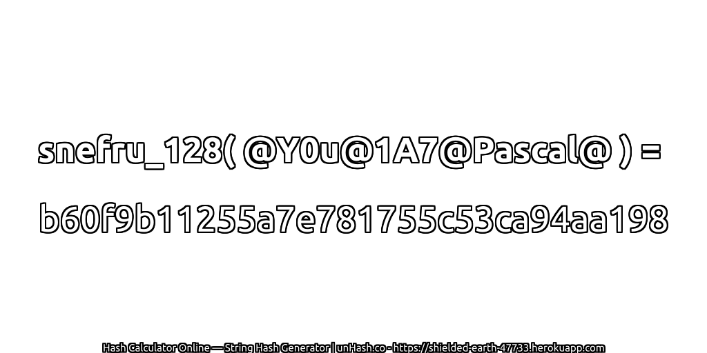 snefru_128( @Y0u@1A7@Pascal@ ) = b60f9b11255a7e781755c53ca94aa198 | unHash.co