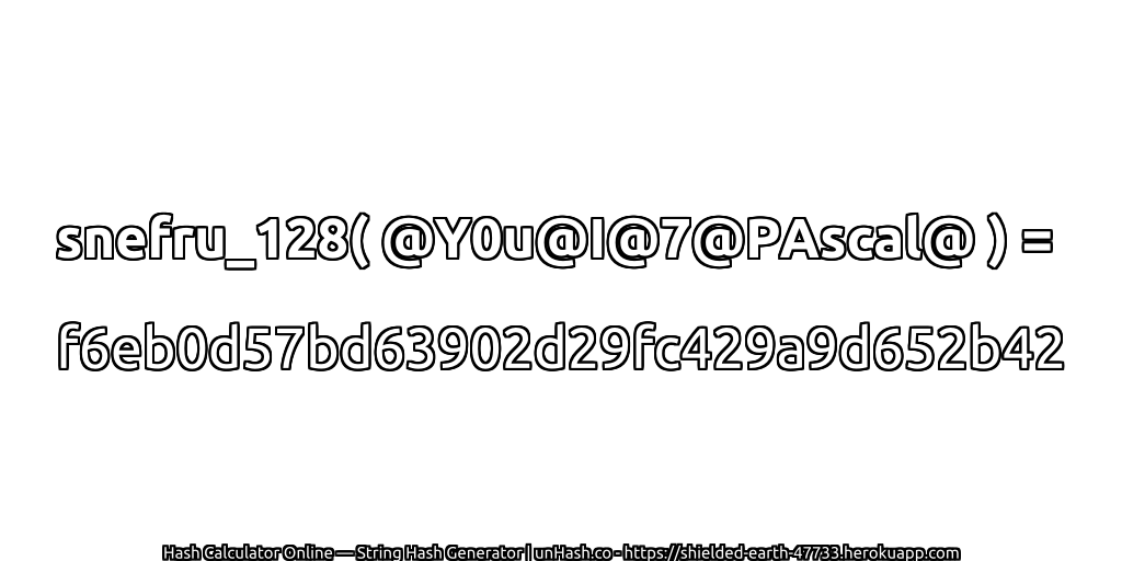 snefru_128( @Y0u@I@7@PAscal@ ) = f6eb0d57bd63902d29fc429a9d652b42 | unHash.co