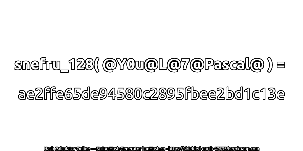 snefru_128( @Y0u@L@7@Pascal@ ) = ae2ffe65de94580c2895fbee2bd1c13e | unHash.co