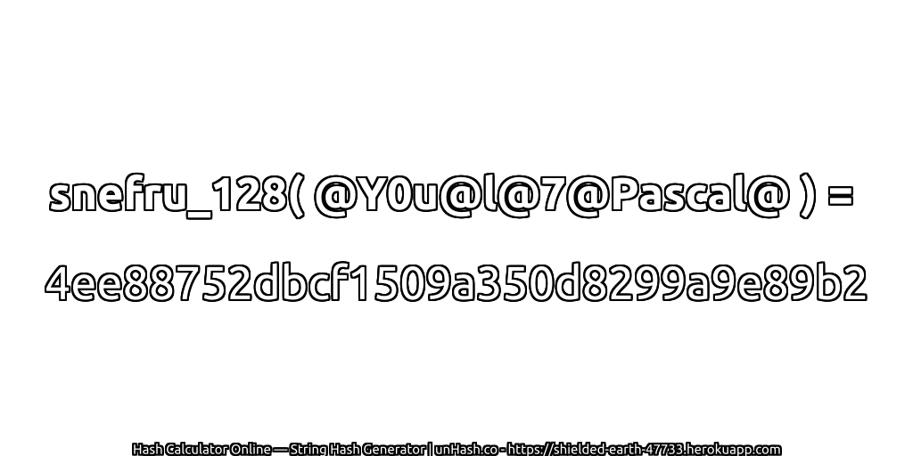 snefru_128( @Y0u@l@7@Pascal@ ) = 4ee88752dbcf1509a350d8299a9e89b2 | unHash.co
