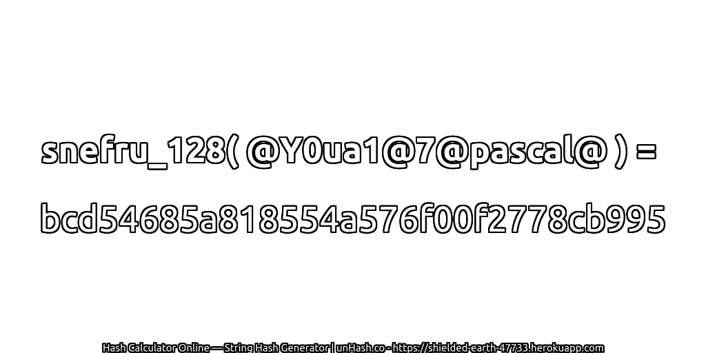 snefru_128( @Y0ua1@7@pascal@ ) = bcd54685a818554a576f00f2778cb995 | unHash.co