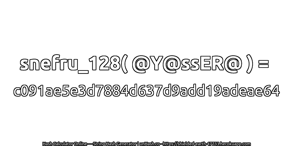 snefru_128( @Y@ssER@ ) = c091ae5e3d7884d637d9add19adeae64 | unHash.co
