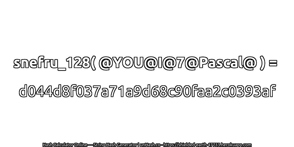 snefru_128( @YOU@I@7@Pascal@ ) = d044d8f037a71a9d68c90faa2c0393af | unHash.co