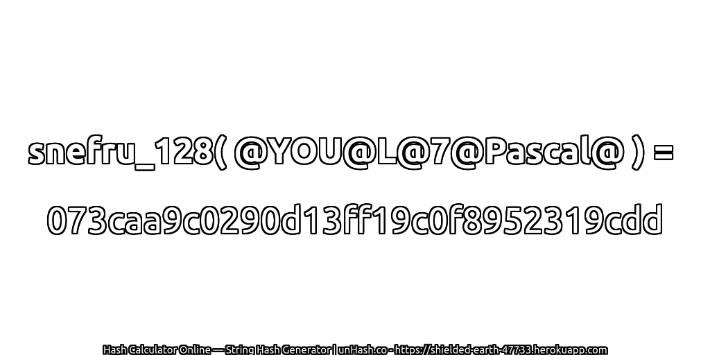 snefru_128( @YOU@L@7@Pascal@ ) = 073caa9c0290d13ff19c0f8952319cdd | unHash.co