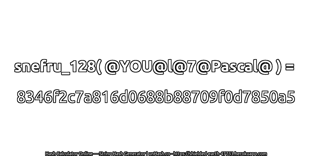 snefru_128( @YOU@l@7@Pascal@ ) = 8346f2c7a816d0688b88709f0d7850a5 | unHash.co