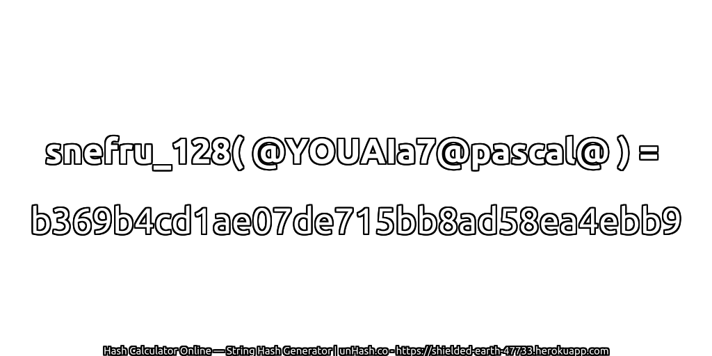 snefru_128( @YOUAIa7@pascal@ ) = b369b4cd1ae07de715bb8ad58ea4ebb9 | unHash.co