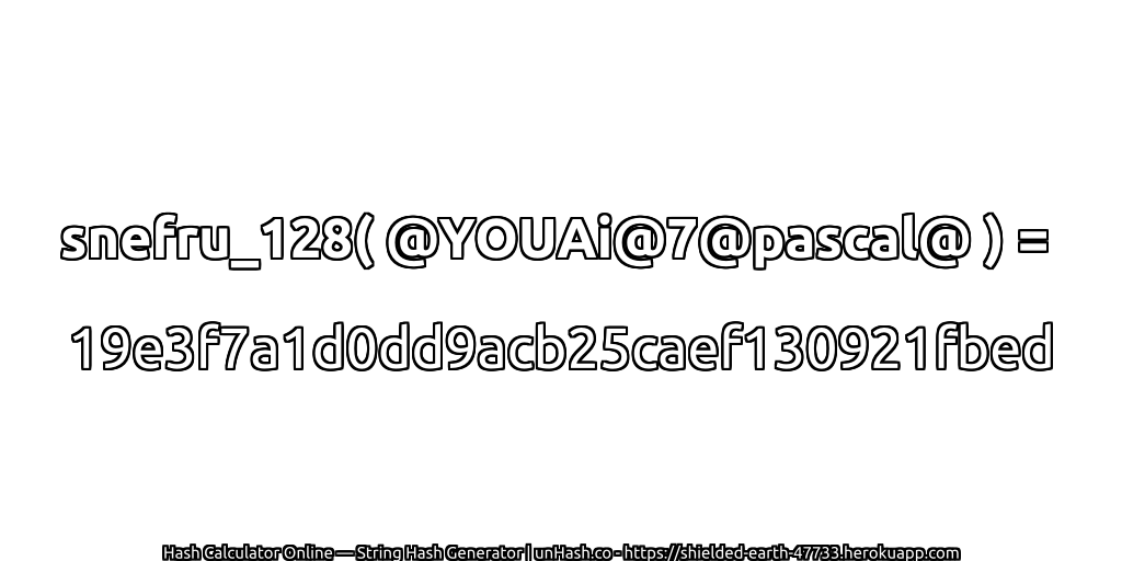 snefru_128( @YOUAi@7@pascal@ ) = 19e3f7a1d0dd9acb25caef130921fbed | unHash.co