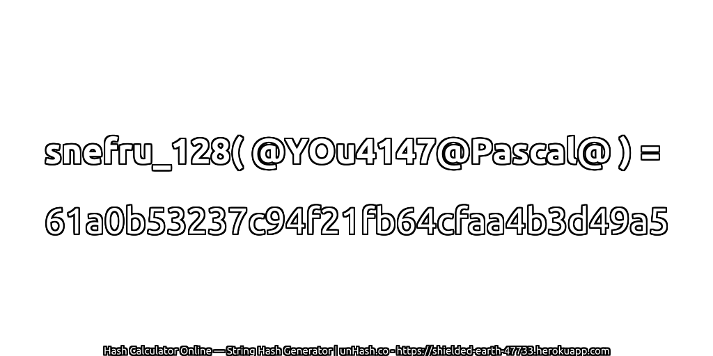 snefru_128( @YOu4147@Pascal@ ) = 61a0b53237c94f21fb64cfaa4b3d49a5 | unHash.co