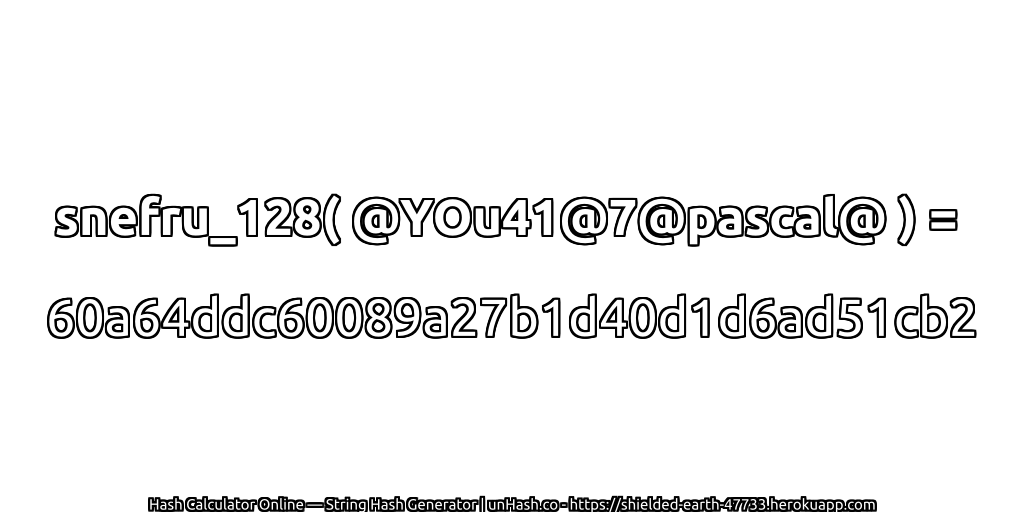 snefru_128( @YOu41@7@pascal@ ) = 60a64ddc60089a27b1d40d1d6ad51cb2 | unHash.co