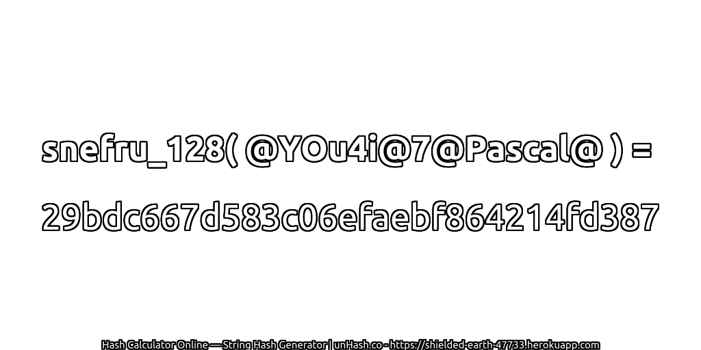 snefru_128( @YOu4i@7@Pascal@ ) = 29bdc667d583c06efaebf864214fd387 | unHash.co