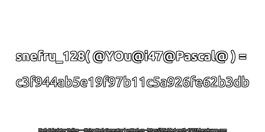 snefru_128( @YOu@i47@Pascal@ ) = c3f944ab5e19f97b11c5a926fe62b3db | unHash.co
