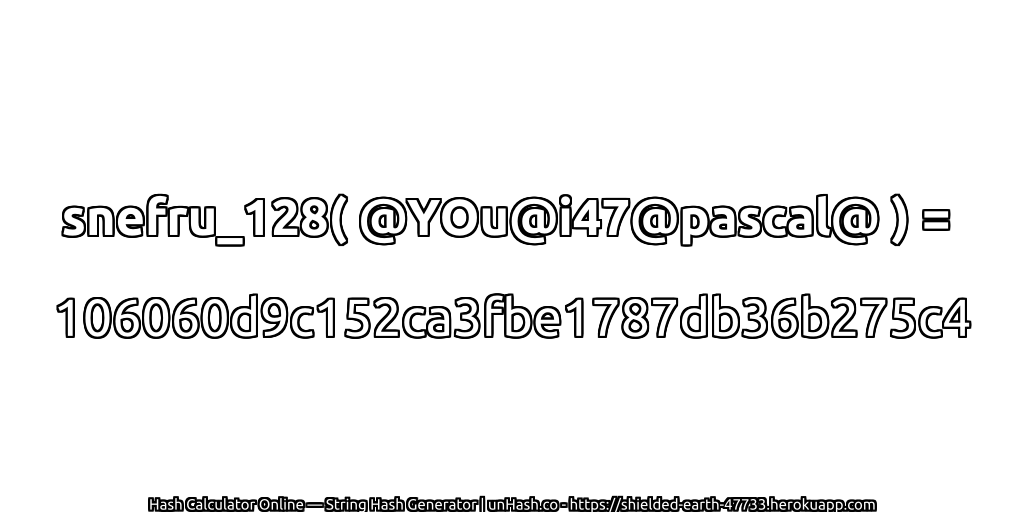 snefru_128( @YOu@i47@pascal@ ) = 106060d9c152ca3fbe1787db36b275c4 | unHash.co