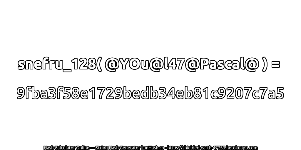 snefru_128( @YOu@l47@Pascal@ ) = 9fba3f58e1729bedb34eb81c9207c7a5 | unHash.co