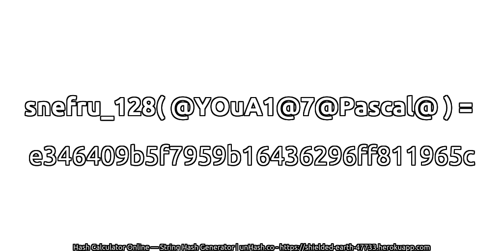 snefru_128( @YOuA1@7@Pascal@ ) = e346409b5f7959b16436296ff811965c | unHash.co