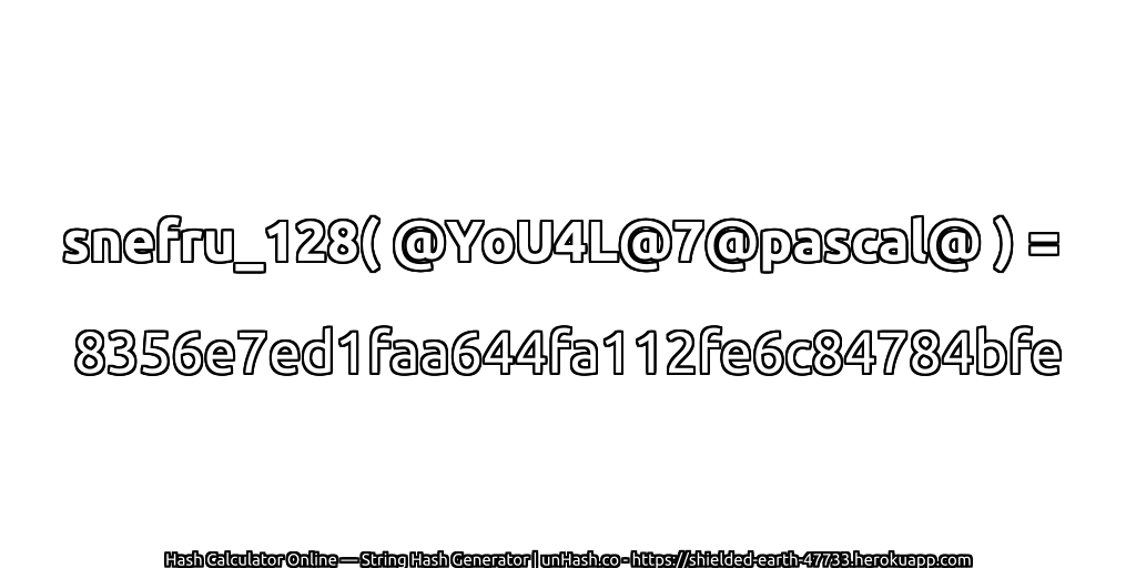 snefru_128( @YoU4L@7@pascal@ ) = 8356e7ed1faa644fa112fe6c84784bfe | unHash.co
