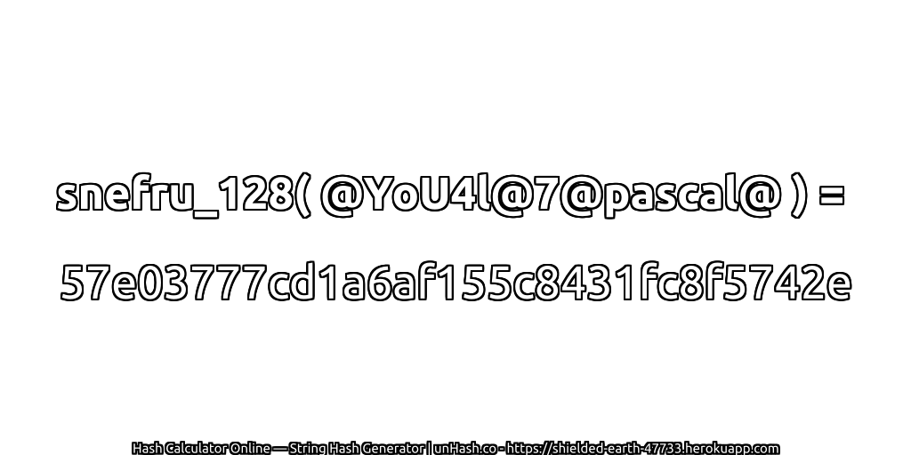 snefru_128( @YoU4l@7@pascal@ ) = 57e03777cd1a6af155c8431fc8f5742e | unHash.co