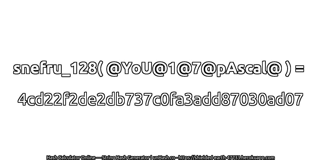 snefru_128( @YoU@1@7@pAscal@ ) = 4cd22f2de2db737c0fa3add87030ad07 | unHash.co