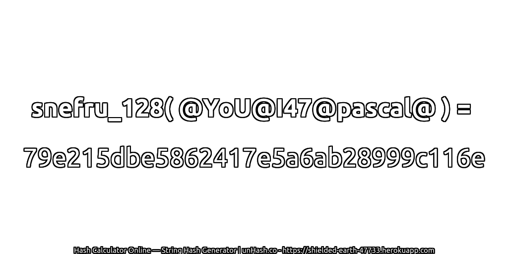 snefru_128( @YoU@I47@pascal@ ) = 79e215dbe5862417e5a6ab28999c116e | unHash.co
