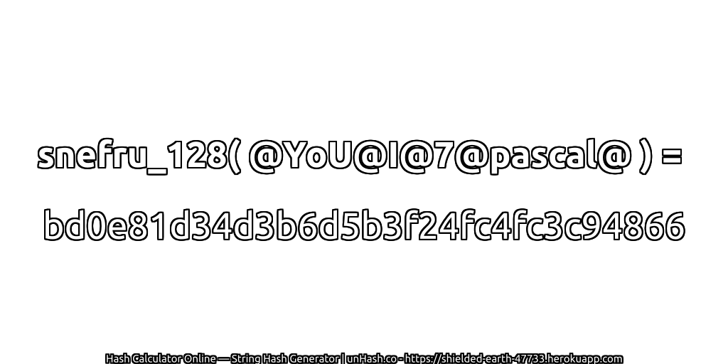 snefru_128( @YoU@I@7@pascal@ ) = bd0e81d34d3b6d5b3f24fc4fc3c94866 | unHash.co