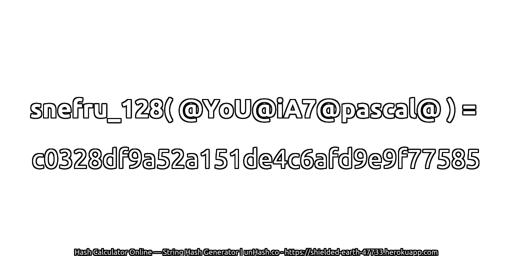 snefru_128( @YoU@iA7@pascal@ ) = c0328df9a52a151de4c6afd9e9f77585 | unHash.co