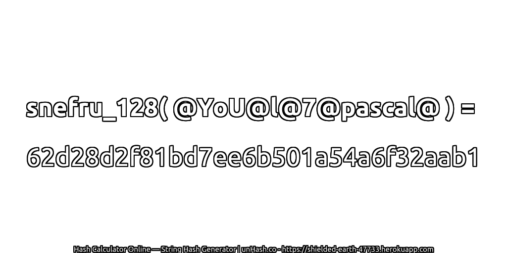 snefru_128( @YoU@l@7@pascal@ ) = 62d28d2f81bd7ee6b501a54a6f32aab1 | unHash.co