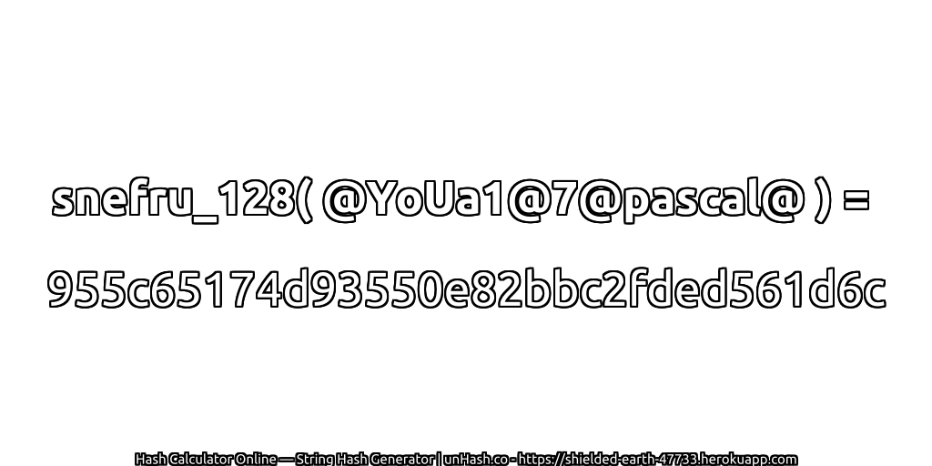snefru_128( @YoUa1@7@pascal@ ) = 955c65174d93550e82bbc2fded561d6c | unHash.co