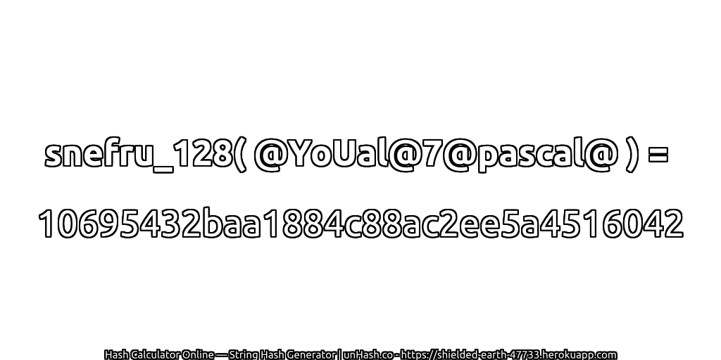 snefru_128( @YoUal@7@pascal@ ) = 10695432baa1884c88ac2ee5a4516042 | unHash.co