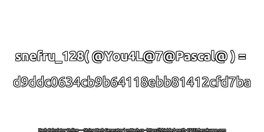 snefru_128( @You4L@7@Pascal@ ) = d9ddc0634cb9b64118ebb81412cfd7ba | unHash.co